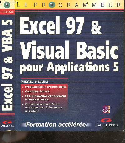 Excel 97 et Visual Basic pour Applications 5 - formation acceleree - le programmeur - programmation orientee objet, controles activeX, OLE automation et traitement inter applications, personnalisation d'excel et gestion des evenements utilisateur