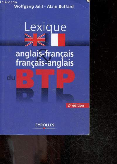 Lexique anglais-franais / franais-anglais du BTP - 2e edition - tout le vocabulaire bilingue du batiment et des travaux publics