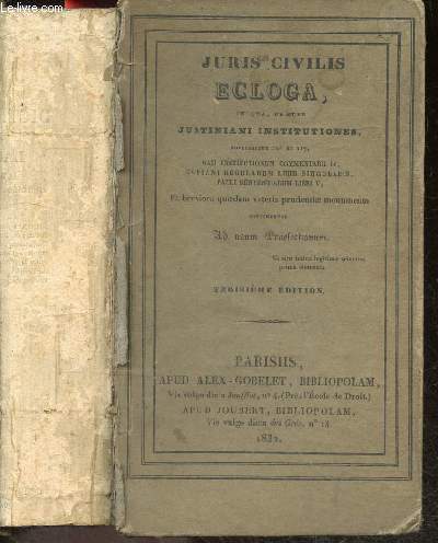 Juris civilis ecloga in qua, praeter Justiniani Institutiones, novellasque 118 et 127, gaii institutionum commentarii IV, ulpiani regularum liber singularis, pauli sententiarum libri V, et breviora quaedam veteris prudentiae monumenta continentur ...