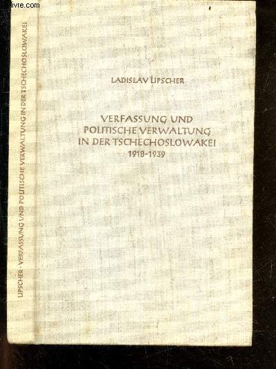 Verfassung und politische verwaltung in der tschechoslowakei - 1918 / 1939 - Veroffentlichungen des collegium carolinum band 34