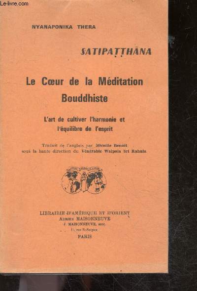 Satipatthana, Le coeur de la meditation Bouddhiste - l'art de cultiver l'harmonie et l'quilibre de l'esprit