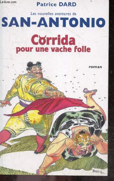 Corrida pour une vache folle - les nouvelles aventures de san-antonio - roman iberique, hysterique et antispasmodique