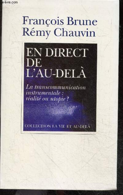 En direct de l'au dela - la transcommunication instrumentale : realite ou utopie ? - collection La vie et au dela