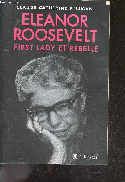 Elonore Roosevelt, First Lady et rebelle