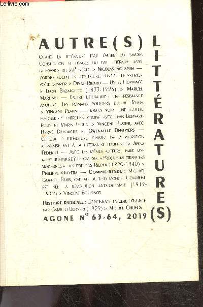 Autre(s) littrature(s) Agone N63-64, 2019 - quand la litterature etait l'autre du savoir. Constitution et usages du fait litteraire dans la france du XVIIe siecle- l'ordre social en litterature. 1644: le 1er poete ouvrier- hommage a leon Mazalgette ...