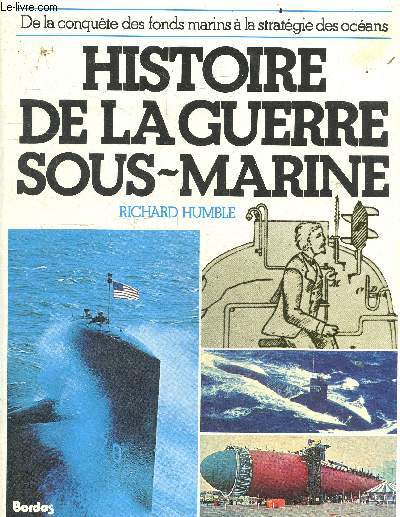Histoire de la guerre sous-marine - de la conquete des fonds marins a la strategie des oceans
