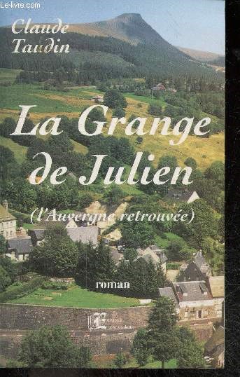 La grange de Julien (l'auvergne retrouvee) - roman inspire du scenario de Robert Pouderou