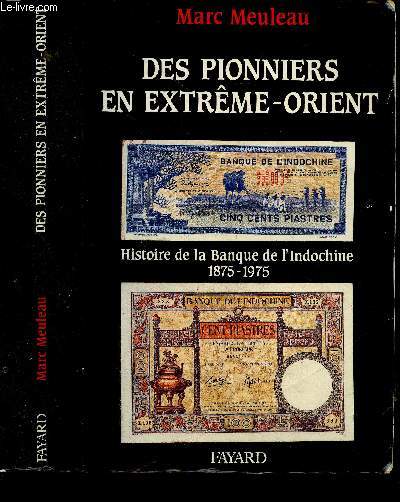 Des pionniers en Extreme-Orient - Histoire de la Banque de l'Indochine 1875-1975