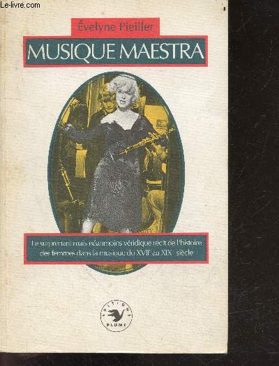 Musique maestra - Le suprenant mais nanmoins vridique rcit de l'histoire des femmes dans la musique du XVIIe au XIXe sicle