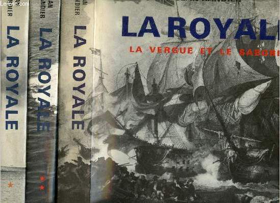 La royale - lot de 3 volumes - tome 1 : l'eperon et la cuirasse + tome 2 : la torpille et la bombe + Tome 3 : la vergue et le sabord- L'histoire illustree de la marine nationale francaise :des debuts de la vapeur a la fin de la premiere guerre mondiale...