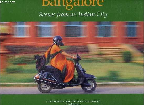 BANGALORE SCENES FROM AN INDIAN CITY - bengalooru - facts and figures, map of bangalore, beginnings of bagalore town an historical map, bangalore's growth, bangalore through the ages a historical chart, scenes from an indian city photographs of bangalore