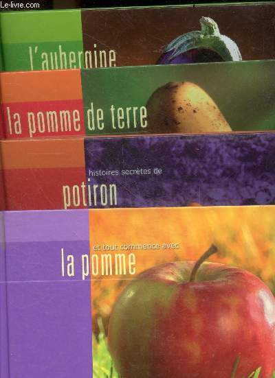 Et tout commence avec la pomme + Histoires secretes de potiron + la pomme de terre d'hier et d'aujourd'hui + l'aubergine un parfum venu d'ailleurs : lot de 4 ouvrages - collection Gouts simples & belles histoires