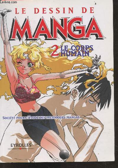 Le dessin de manga 2 : Le Corps humain - Socit pour l'tude des techniques mangas - par une equipe de mangaka japonais, methode ludique et efficace pour dessiner ses propres mangas