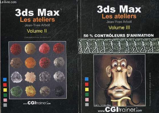 3ds Max les ateliers - Volume II + Volume III : lot de 2 ouvrages- 50% controleurs d'animation, compatible avec la version 9