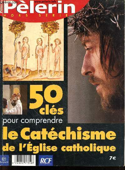 Pelerin hors serie - 50 Cles pour comprendre le catechisme de l'eglise catholique - 8 cles pour comprendre la vie dans le christ- 4 cles pour comprendre la priere chretienne- 18 cles pour comprendre l'eglise et les sacrements- 20 cles pour comprendre ....