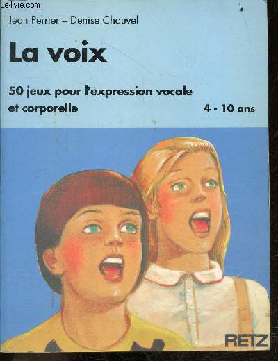 La Voix - 50 Jeux Pour L'expression Vocale et Corporelle - 4/10 ans