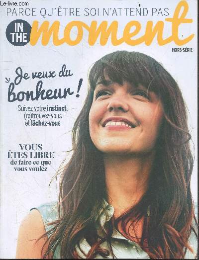 In The Moment, parce qu'etre soi n'attend pas - hors serie N1 - Je veux du bonheur, suivre votre instinct, (re)trouvez vous et lachez vous- vous etes libre de faire ce que vous voulez- hamac c'est moi qui l'ai fait- test etes vous courageuse, buddha bowl