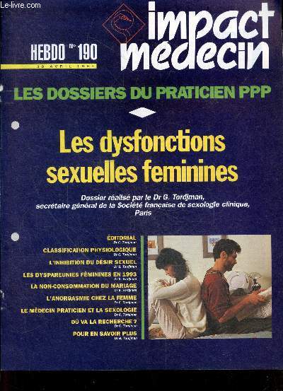Impact medecin hebdo, les dossiers du praticien - N190, 30 avril 1993- les dysfonctions sexuelles feminines- classification physiologique, l'inhibition du desir sexuel, les dyspareunies feminines en 1993, la non consommation du mariage, l'anorgasmie ...
