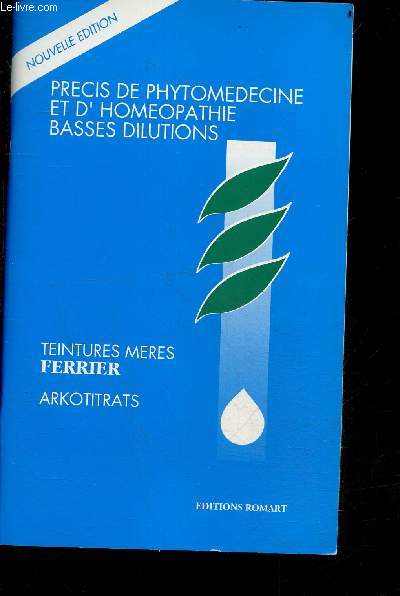Precis de phytomedecine et d'homeopathie basses dilutions - teintures mere Ferrier - Arkotitrats - nouvelle edition