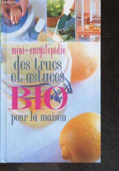 Mini Encyclopedie des trucs et astuces Bio pour la Maison