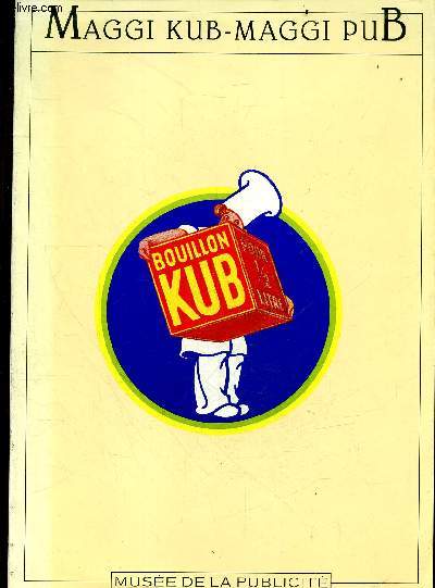 Maggi Kub Maggi Pub - brochure editee a l'occasion de l'exposition du meme nom au Musee de la publicite,  Paris, du 24 octobre 1984 au 21 janvier 1985 - 100 ans de publicite