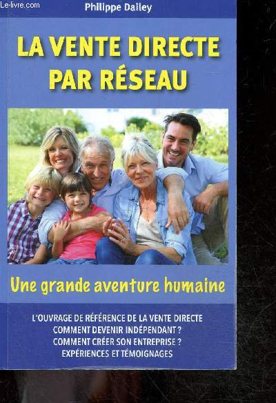 La vente directe par reseau - Une grande aventure humaine - l'ouvrage de reference de la vente directe, comment devenir independant, comment creer son entreprise, experiences et temoignages