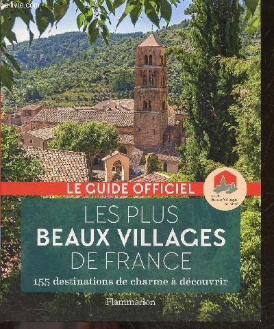 Les plus beaux villages de France - 155 Destinations de charme a dcouvrir - Le guide officiel