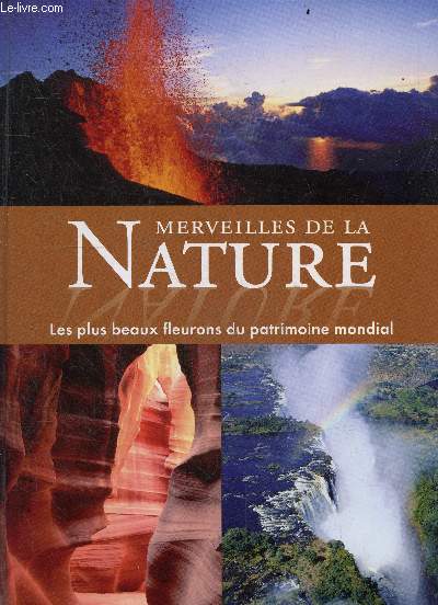 Merveilles de la nature les plus beaux fleurons du patrimoine mondial - europe, asie, afrique, amerique du nord, du sud et centrale, australie et oceanie, antarctique
