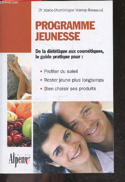 Programme Jeunesse - Les secrets de jeunesse de la peau - de la dietetique aux cosmetiques, le guide pratique pour: profiter du soleil, rester jeune plus longtemps, bien choisir ses produits