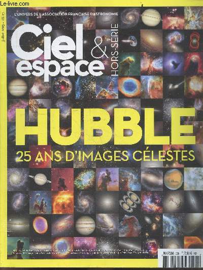 Ciel & espace - hors serie N23, juillet 2015- Hubble 25 ans d'images celestes- combien coute hubble, hubble compare aux geants terrestres, hubble revisite M31, le telescope qui voit le ciel se transformer, les tempetes de jupiter, arc abell 370, m87 ...