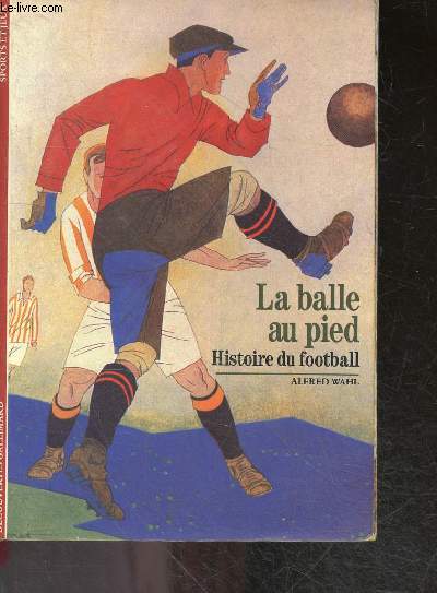 La balle au pied - histoire du football