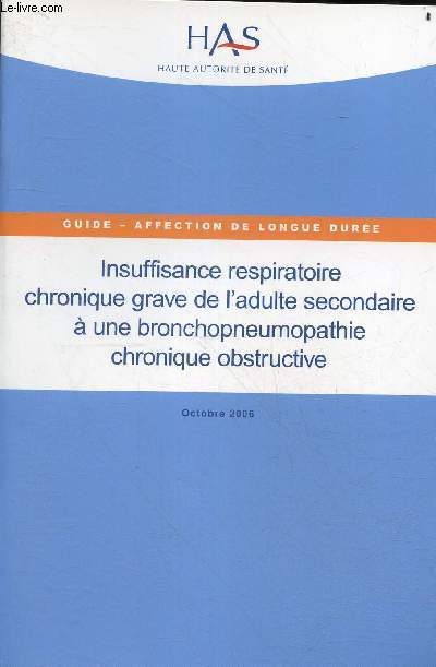 Insuffisance respiratoire chronique grave de l'adulte secondaire a une bronchopneumopathie chronique obstructive - Guide, affection de longue duree - octobre 2006