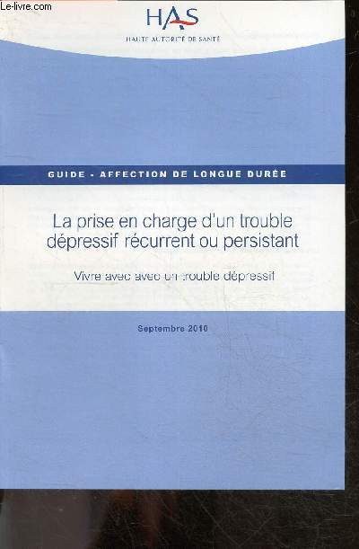 La prise en charge d'un trouble depressif recurrent ou persistant, vivre avec un trouble depressif - Guide, affection de longue duree - septembre 2010