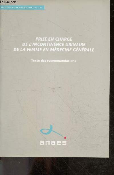 Prise en charge de l'incontinence urinaire de la femme en medecine generale - Recommandations professionnelles de l'ANAES - Texte des recommandations