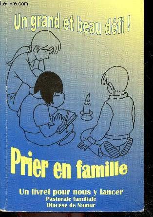 Prier en famille - Un grand et beau defi - un livret pour nous y lancer