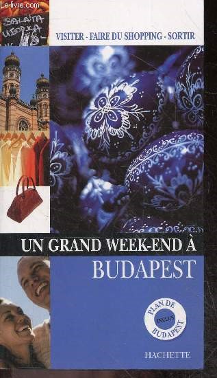 Un grand week-end  Budapest - plan de budapest dpliant inclus - visiter, faire du shopping, sortir