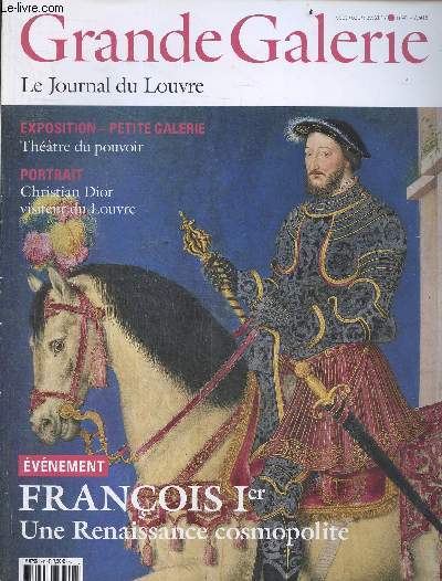 Grande galerie, le journal du Louvre- N41, sept oct nov. 2017- exposition petite galerie: theatre du pouvoir, christian dior visiteur du louvre, francois Ier une renaissance cosmopolite, naissance du louvre a abou dabi, les oeuvres du louvre a travers...