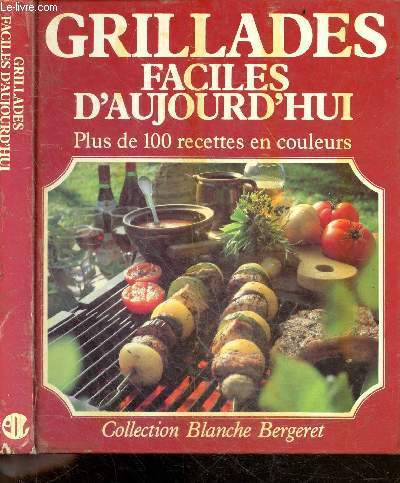 Grillades faciles d'aujourd'hui - plus de 100 recettes en couleurs