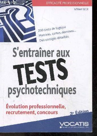 S'entraner aux tests psychotechniques - evolution professionnelle, recrutement, concours - 3e edition - efficacite professionnelle- 200 tests de logique, matrices, cartes, dominos .. corriges detailles