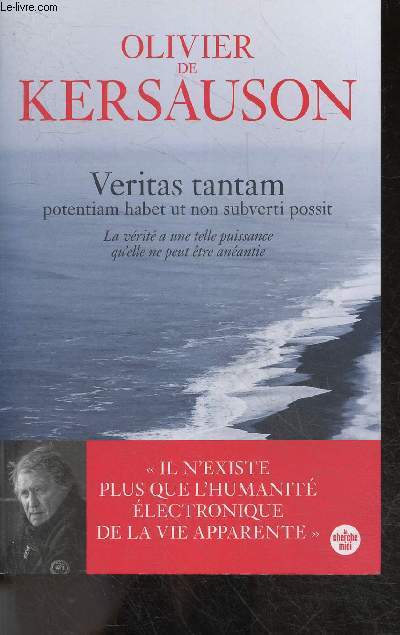 Veritas tantam - Potentiam habet ut non subverti possit - La vrit a une telle puissance qu'elle ne peut tre anantie