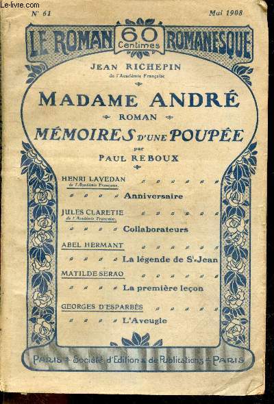 Le roman romanesque - n61, Mai 1908- Madame andre, roman de Jean Richepin- Memoires d'une poupee de Paul Reboux- anniversaire de Henri Lavedan- collaborateurs de Jules Claretie- La legende de st jean de Abel Hermant- La premiere lecon de Matilde Serao...
