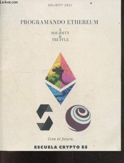 Programando Ethereum - Crea el futuro - Solidity & Truffle - Desarrollo Ethereum : programando el futuro