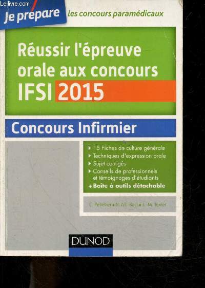 Russir l'preuve orale aux concours IFSI 2015- Je prepare les concours paramedicaux- concours Infirmier- 15 fiches de culture generale, techniques d'expression orale, sujets corriges, conseils de professionnels et temoignages d'etudiants, boite a outils