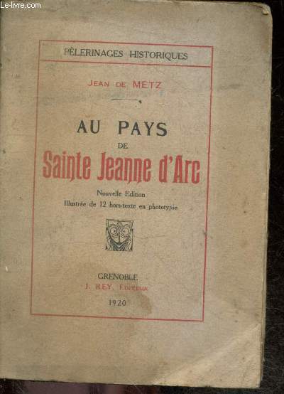 Au pays de Sainte Jeanne d'Arc - Collection Pelerinages historiques - nouvelle edition illustree de 12 hors texte en phototypie