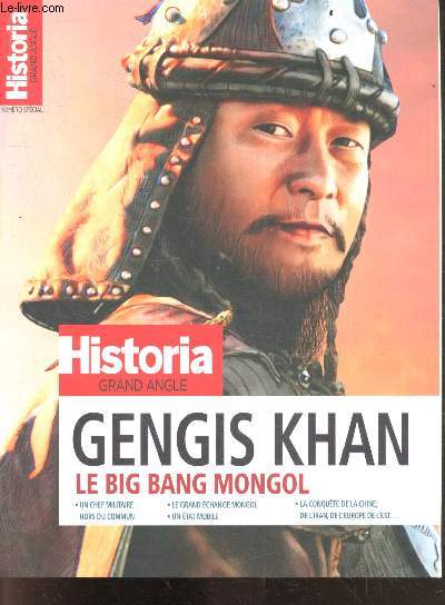 Historia Grand Angle - numero special N69, sept nov 2023- Gengis khan big bang mongol, chef militaire hors du commun, etat mobile, conquete de la chine de l'iran de l'europe de l'est, grand echange mongol - kose gad le tsunami venu d'asie centrale- ...