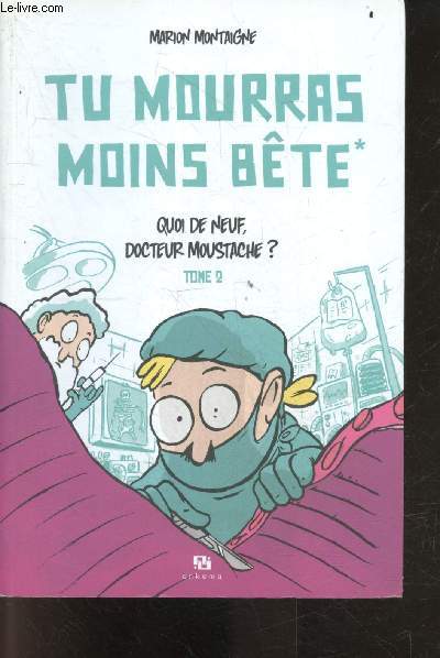 Tu Mourras Moins Bete - Tome 2 : Quoi De Neuf Docteur Moustache ?