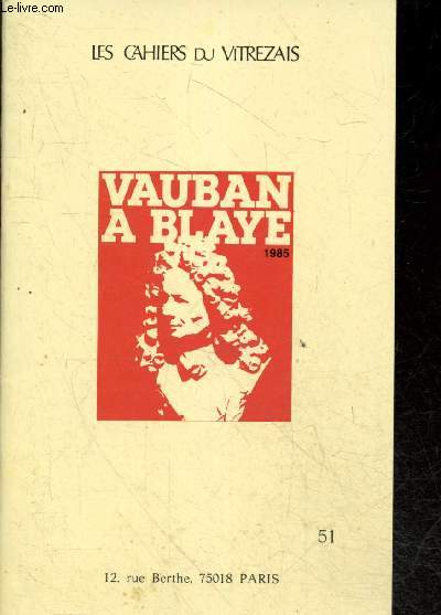 Les cahiers du vitrezais N51- Vauban a Blaye par johel coutura, vauban et l'economie et la societe de son temps une lucidite bien mal recompensee de cocula vaillieres, la france de vauban de pierre chevallier, vauban en aunis et saintonge par rene faille