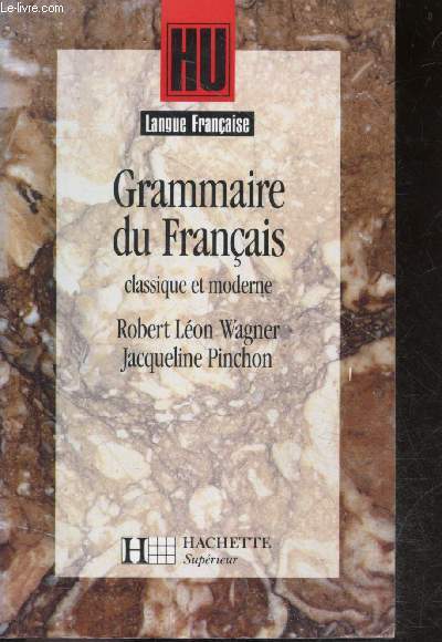 Grammaire du francais : classique et moderne - HU langue francaise - connatre les ressources de la langue et en apprcier ses finesses