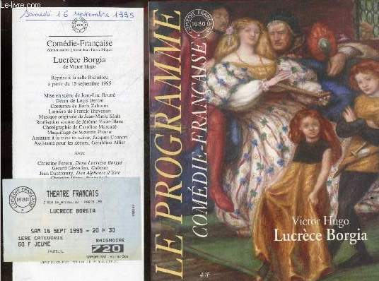 Le programme comedie francaise - Victor Hugo, Lucrece Borgia - christine fersen, gerard giroudon, jean dautremay, christian blanc, olivier dautrey, cecile brune, eric ruf, eric doye, alain lenglet, thibault de montalembert, samuel le bihan