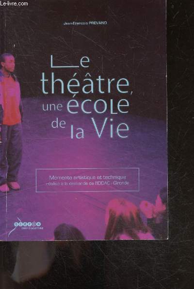 Le theatre une ecole de la vie - memento artistique et technique realise a la demande de l'IDDAC, gironde